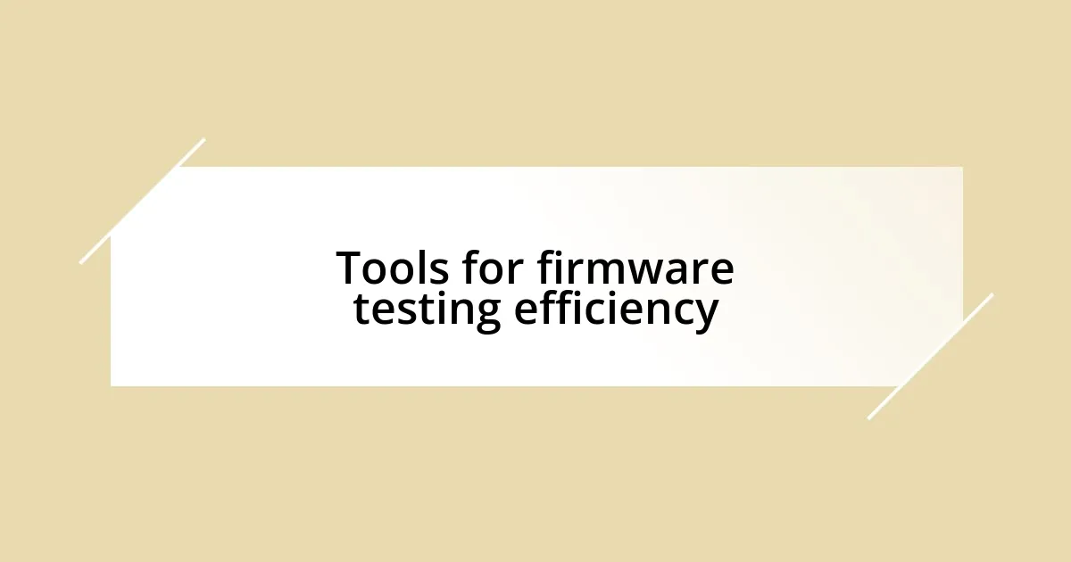 Tools for firmware testing efficiency