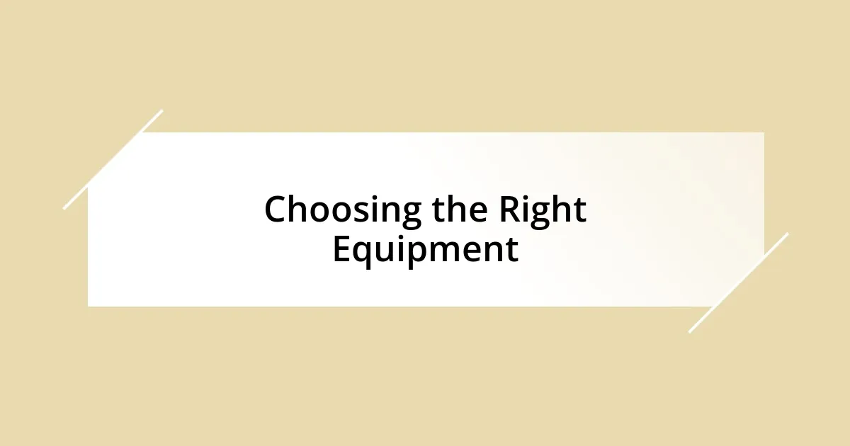 Choosing the Right Equipment