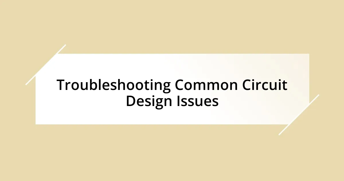 Troubleshooting Common Circuit Design Issues