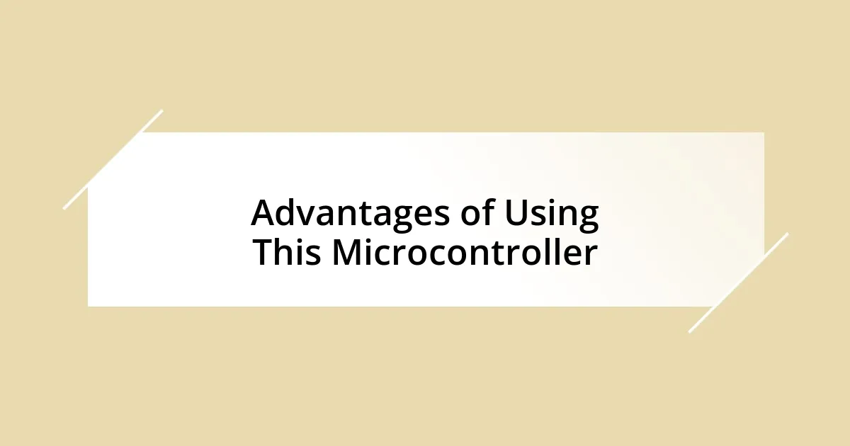 Advantages of Using This Microcontroller