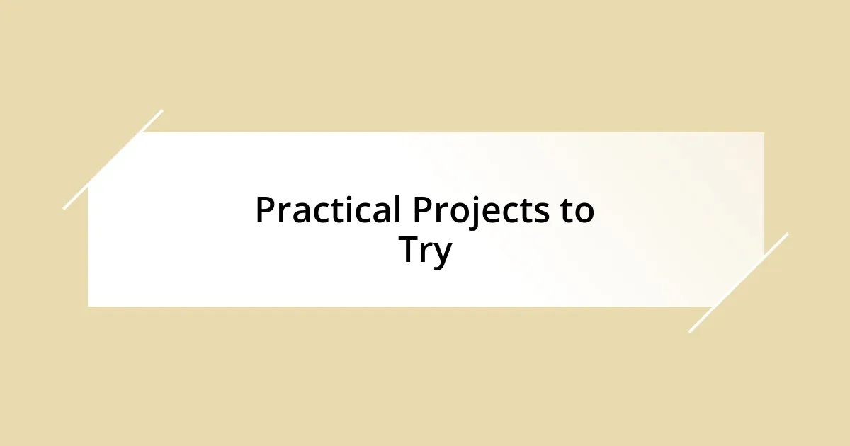 Practical Projects to Try