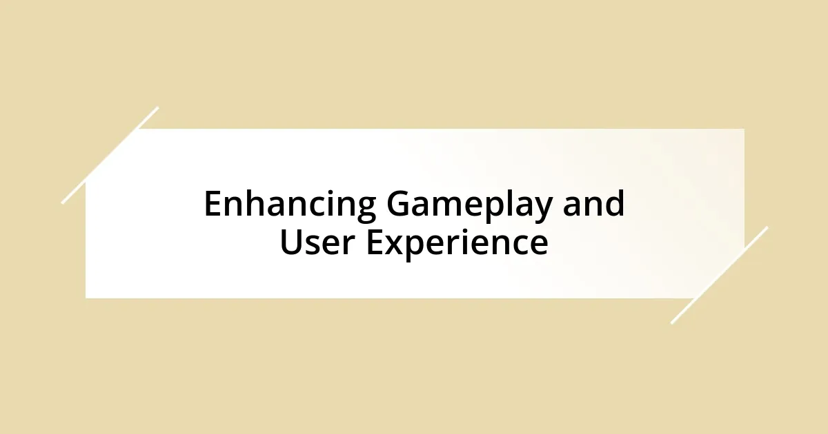 Enhancing Gameplay and User Experience