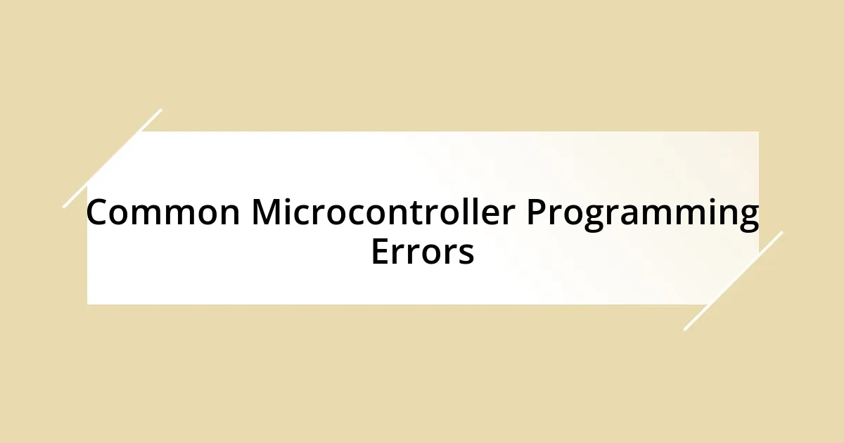 Common Microcontroller Programming Errors