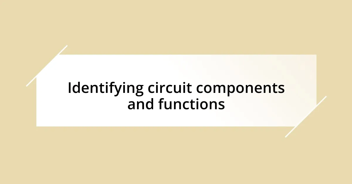 Identifying circuit components and functions