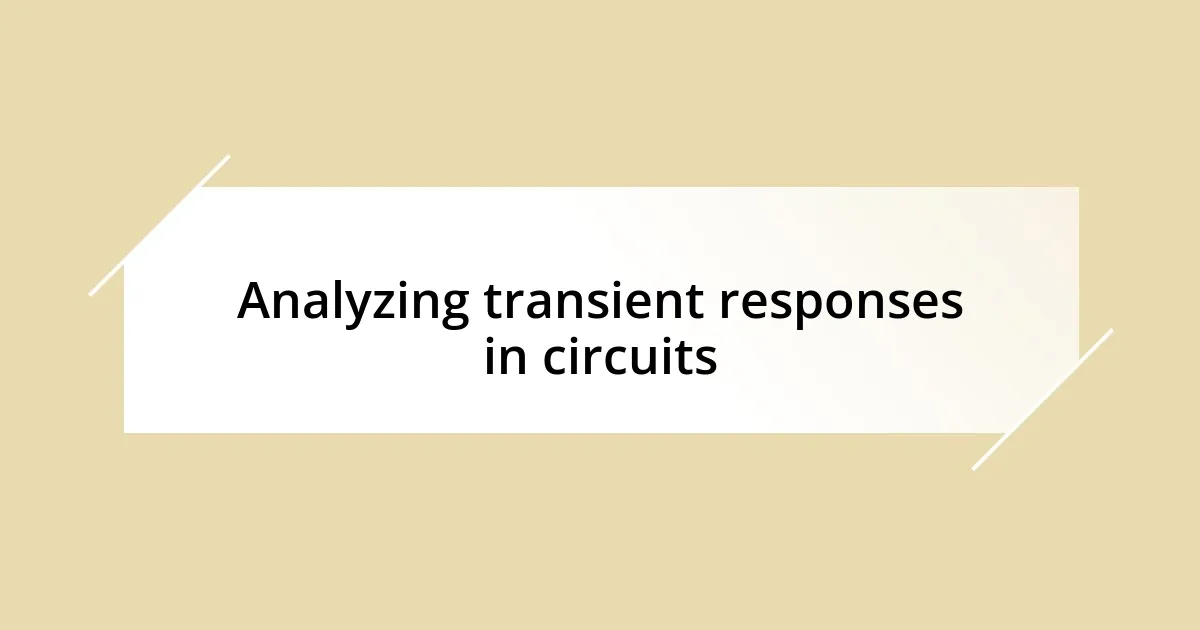 Analyzing transient responses in circuits