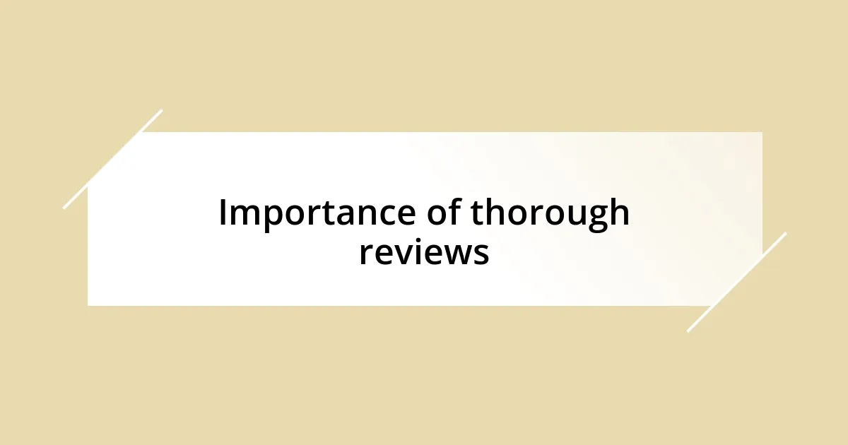 Importance of thorough reviews