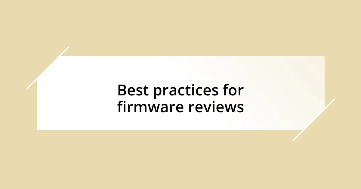 Best practices for firmware reviews