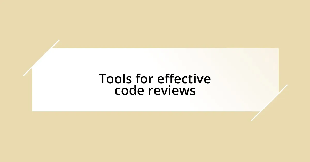 Tools for effective code reviews