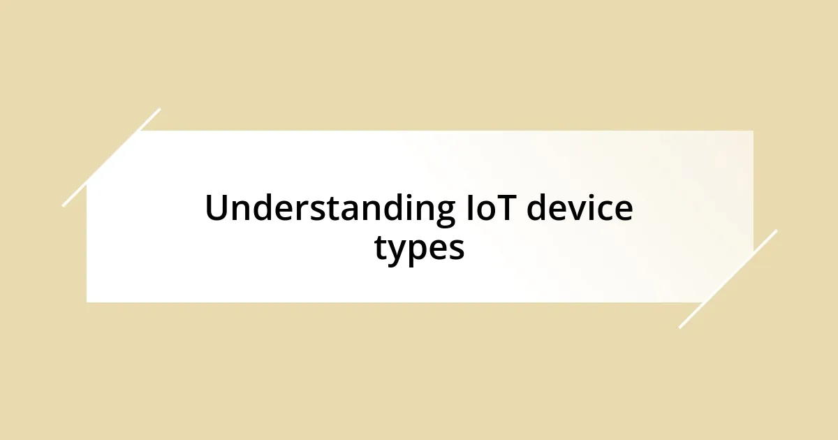 Understanding IoT device types