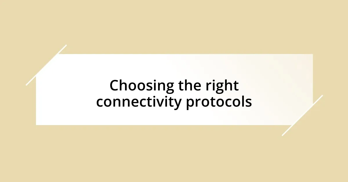 Choosing the right connectivity protocols