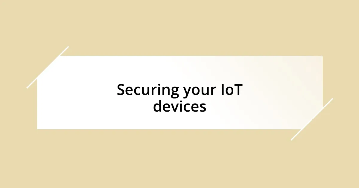 Securing your IoT devices