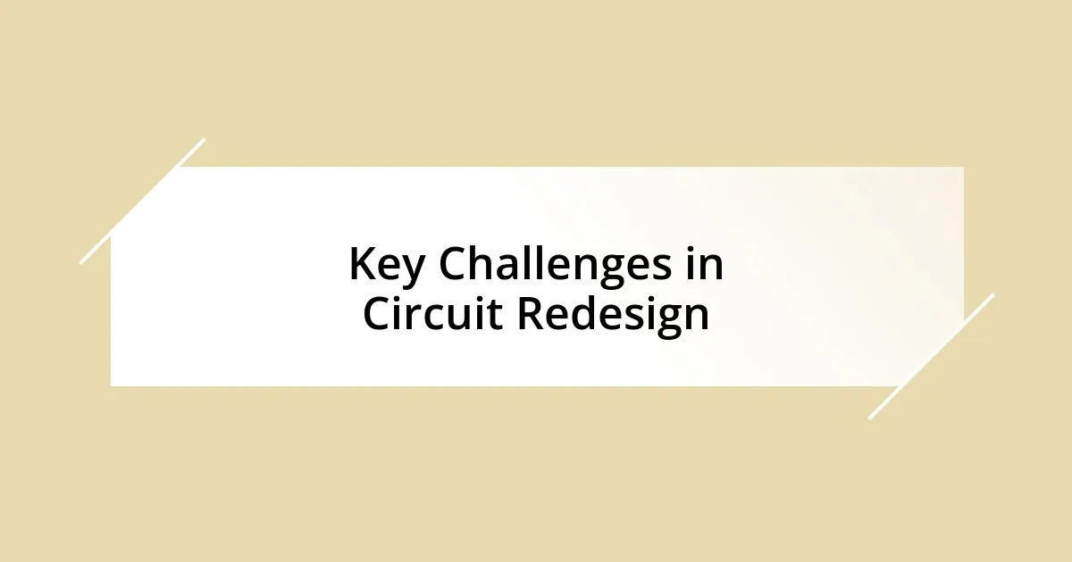 Key Challenges in Circuit Redesign