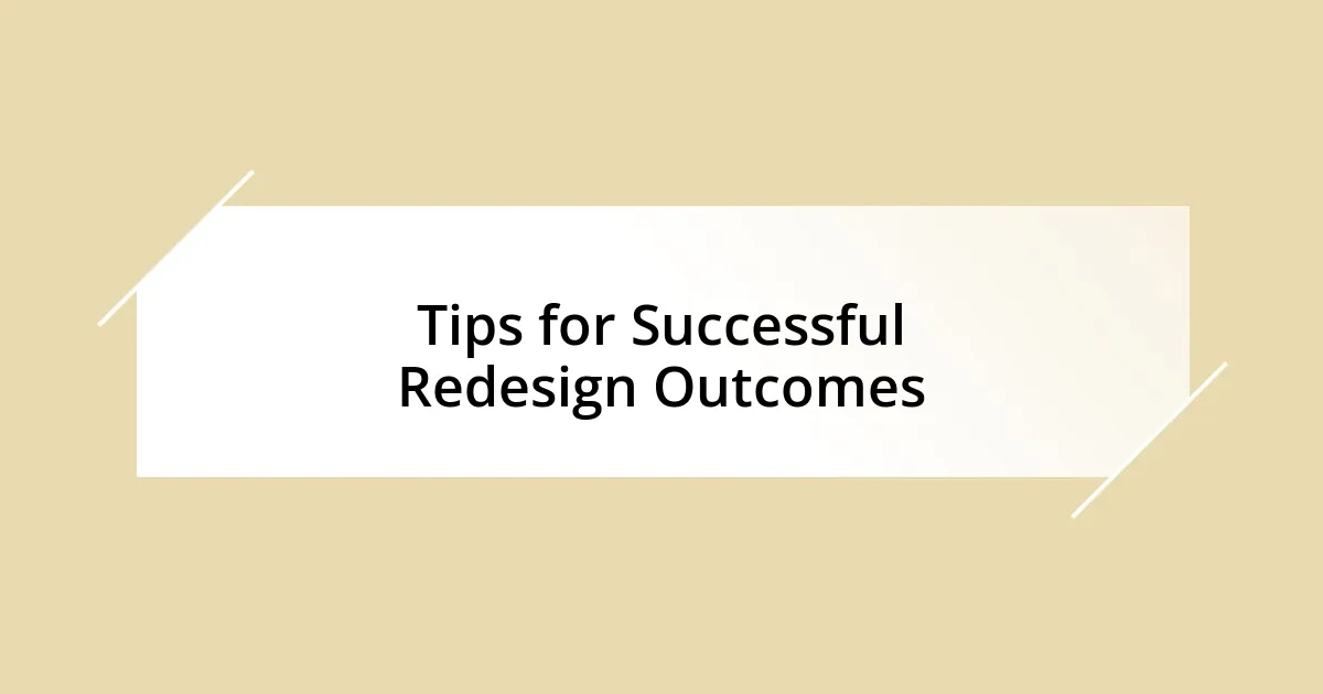 Tips for Successful Redesign Outcomes