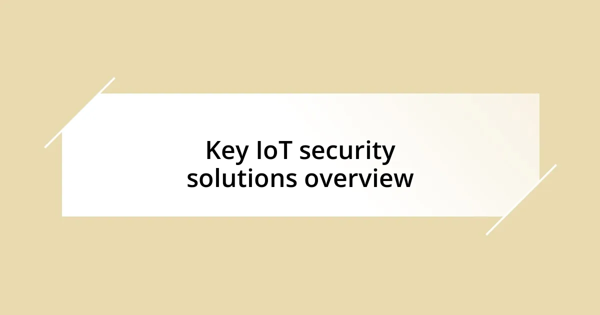 Key IoT security solutions overview