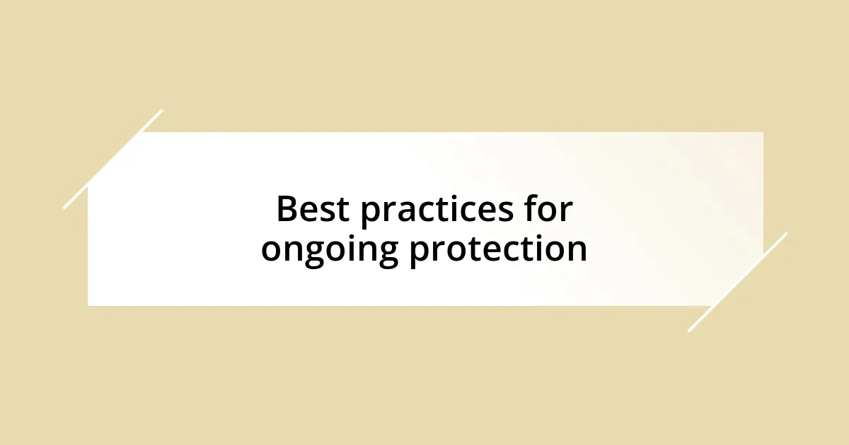 Best practices for ongoing protection