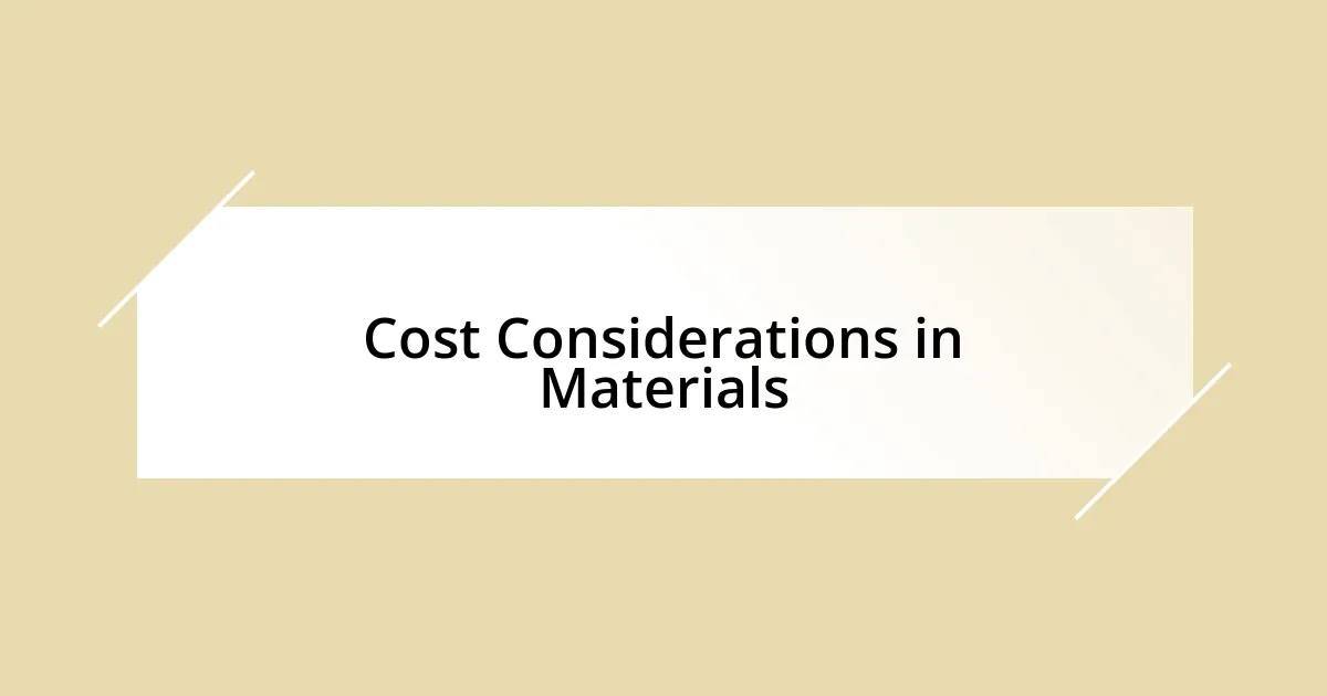 Cost Considerations in Materials