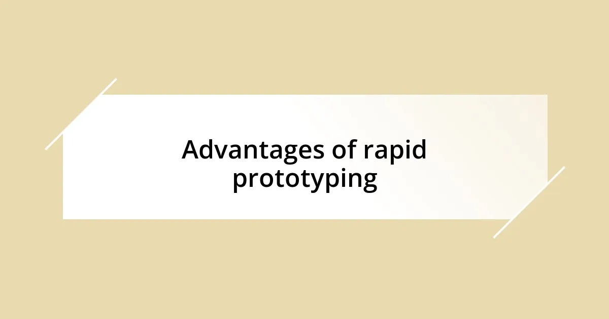 Advantages of rapid prototyping