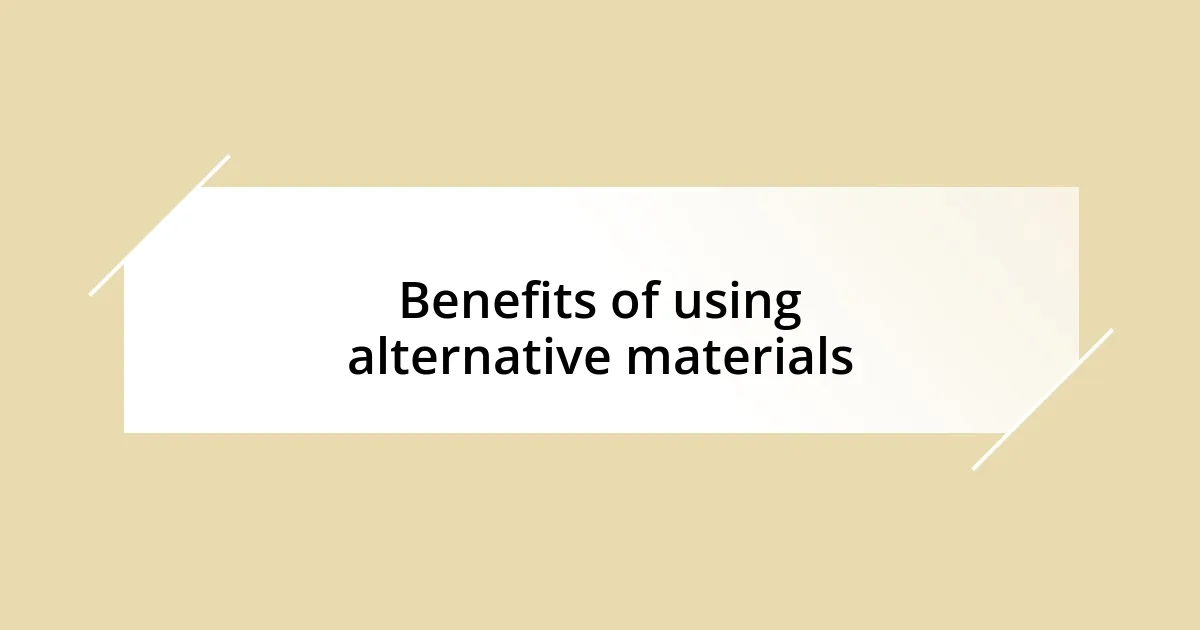 Benefits of using alternative materials