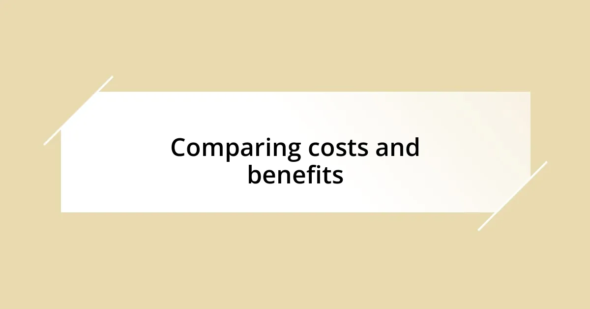 Comparing costs and benefits