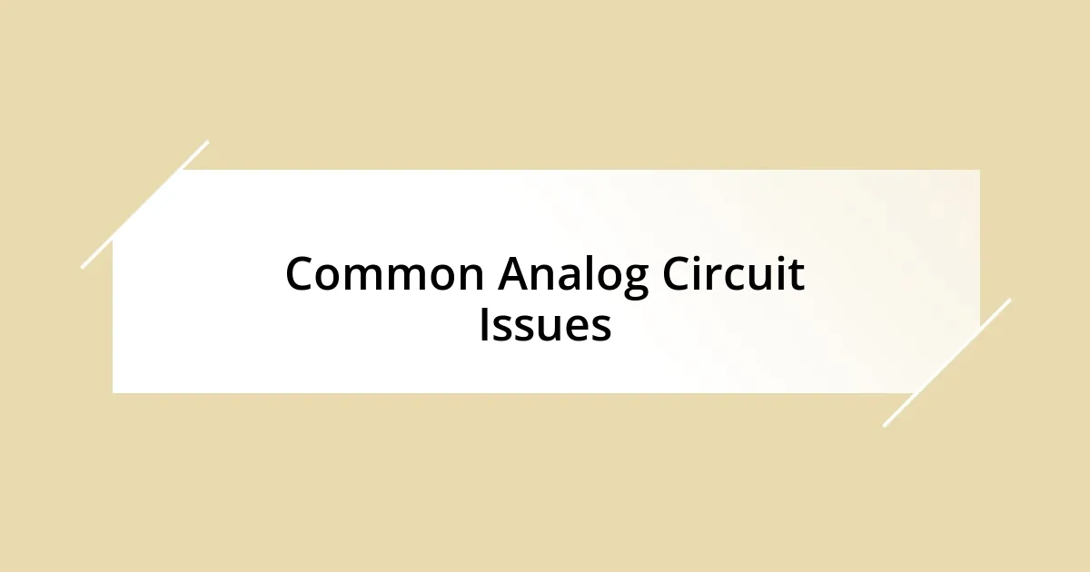 Common Analog Circuit Issues