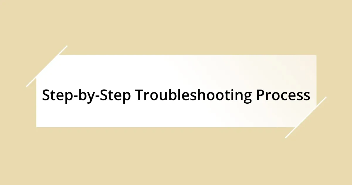 Step-by-Step Troubleshooting Process