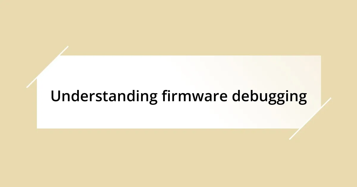 Understanding firmware debugging