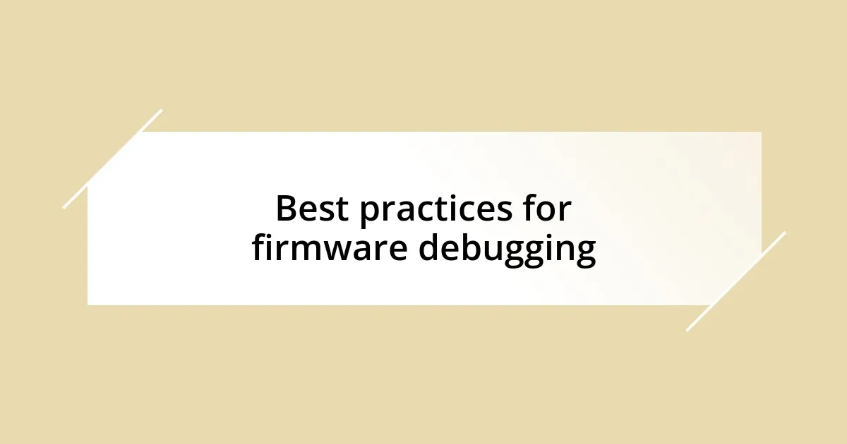 Best practices for firmware debugging