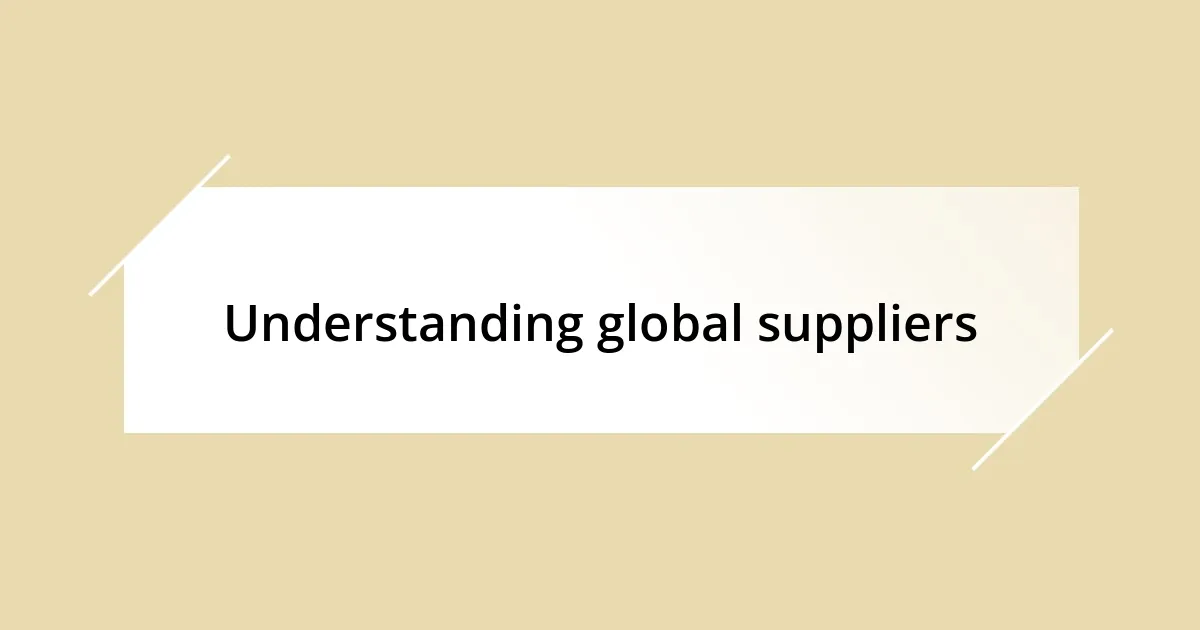 Understanding global suppliers