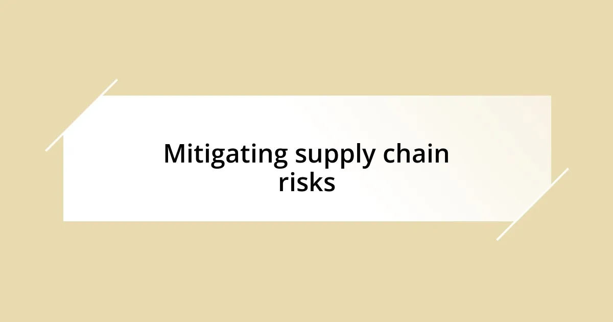 Mitigating supply chain risks