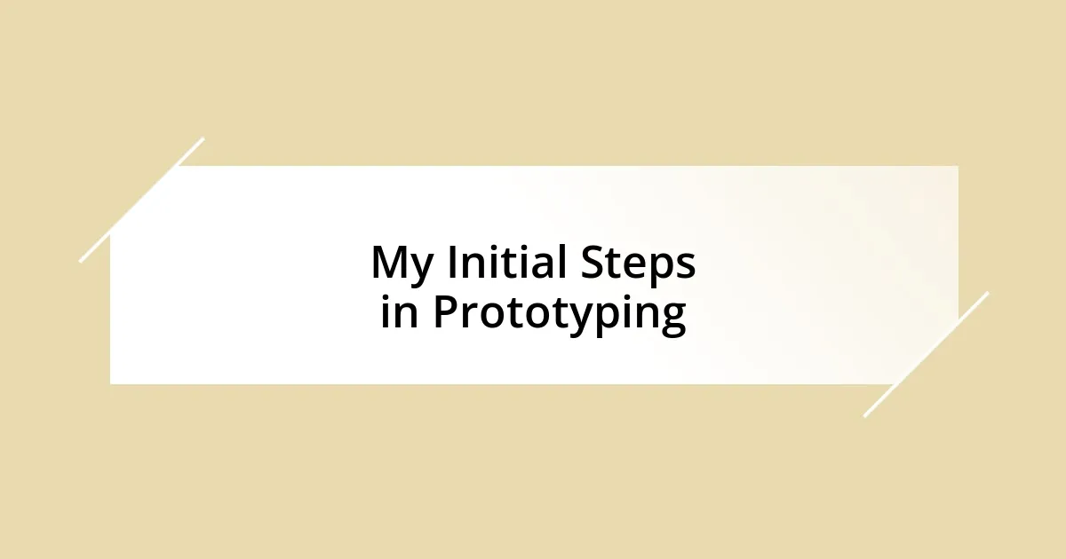 My Initial Steps in Prototyping