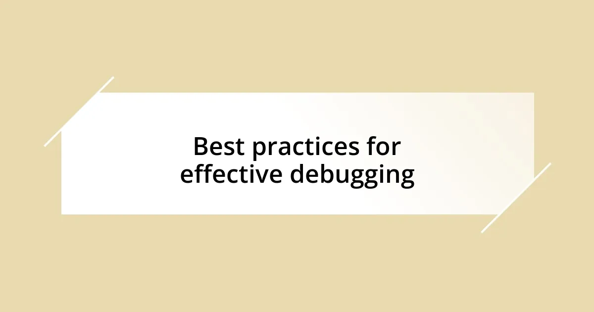 Best practices for effective debugging