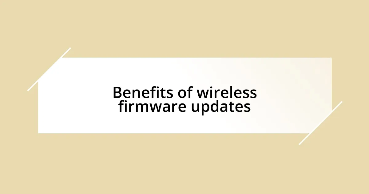 Benefits of wireless firmware updates