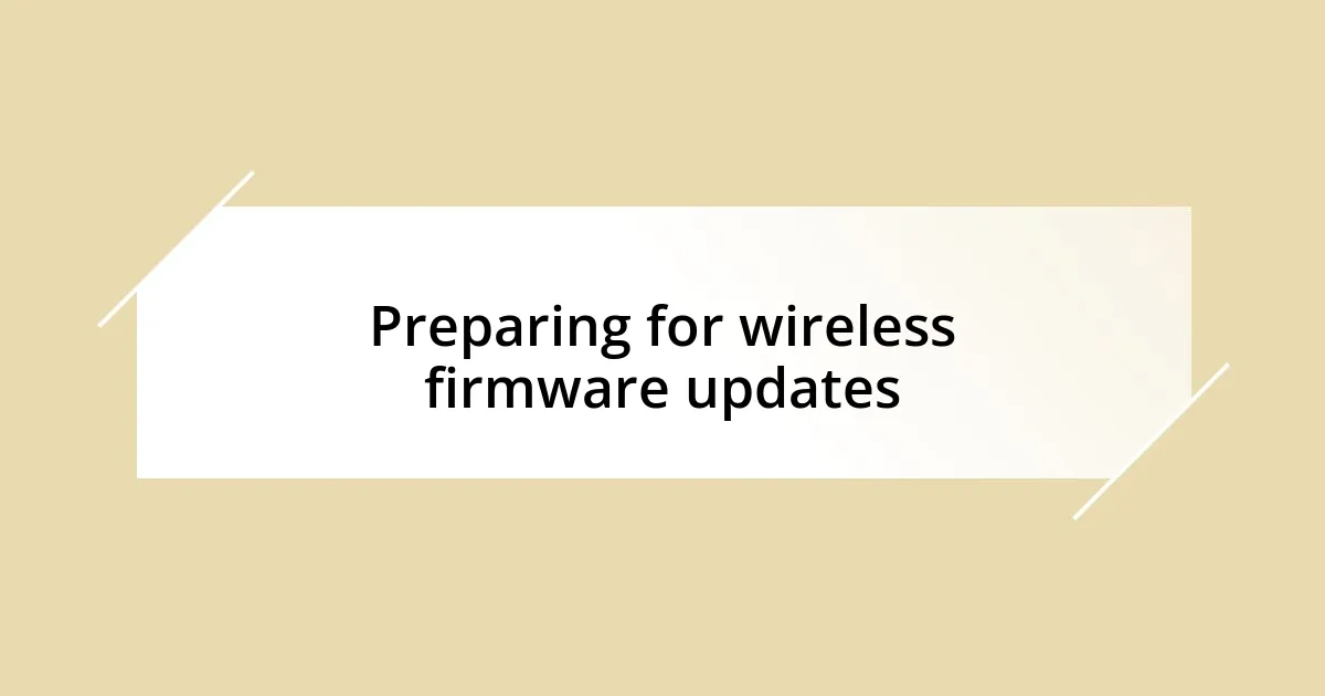 Preparing for wireless firmware updates