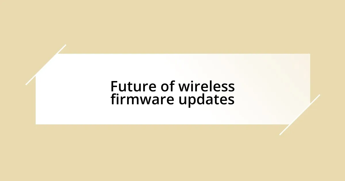 Future of wireless firmware updates