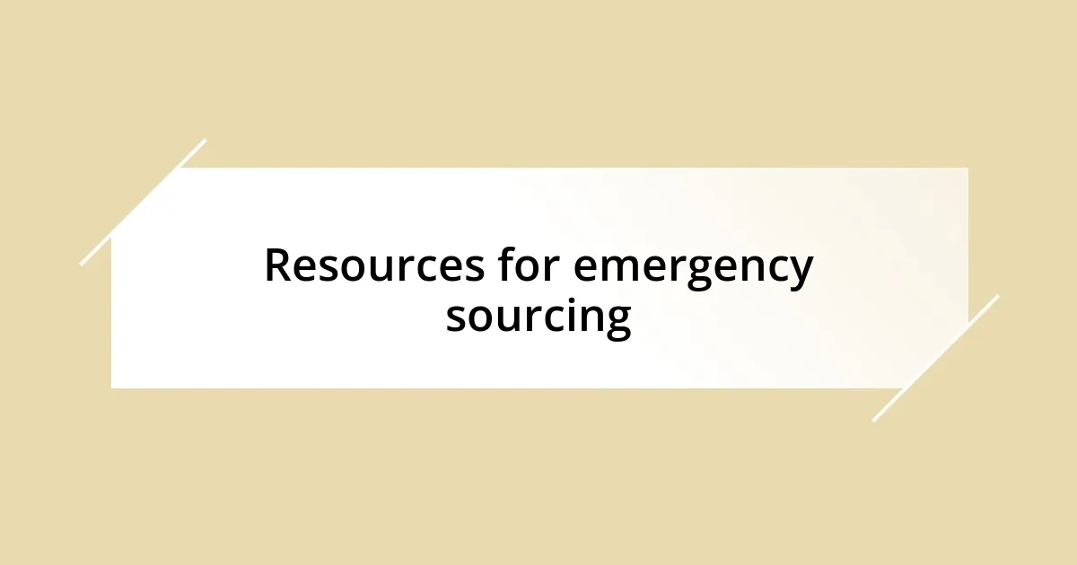 Resources for emergency sourcing