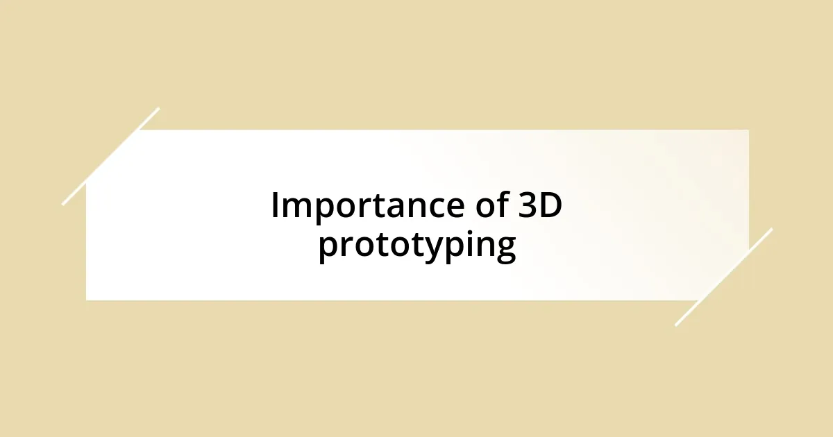 Importance of 3D prototyping