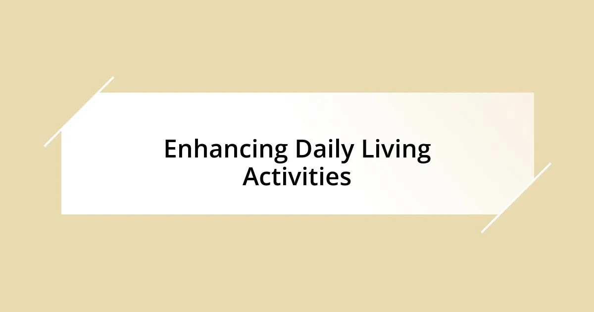 Enhancing Daily Living Activities