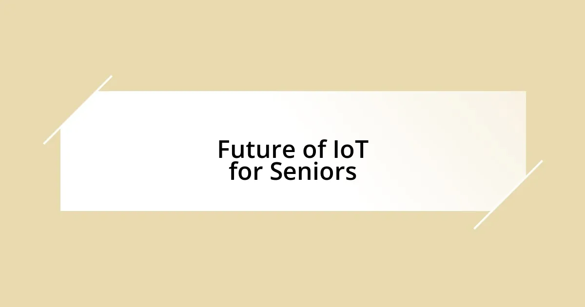 Future of IoT for Seniors