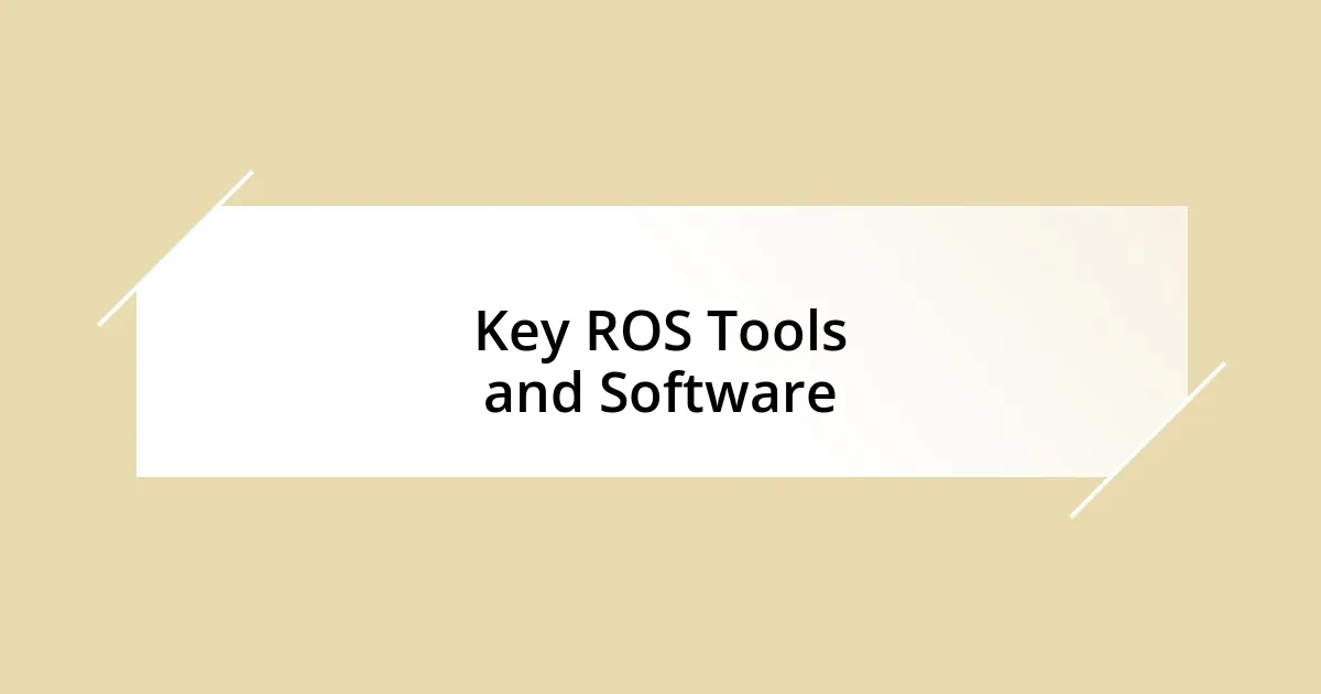 Key ROS Tools and Software