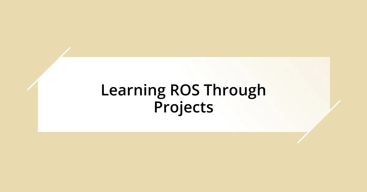 Learning ROS Through Projects