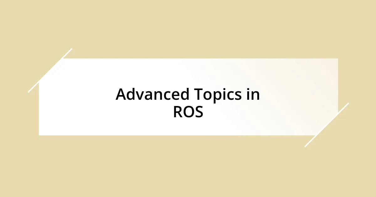 Advanced Topics in ROS