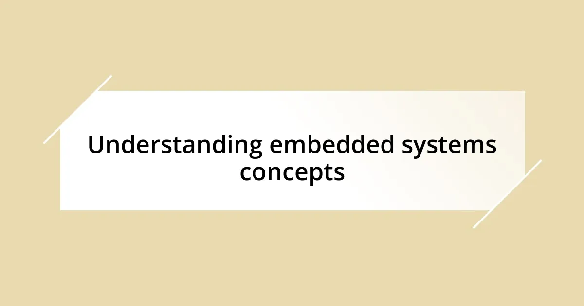 Understanding embedded systems concepts