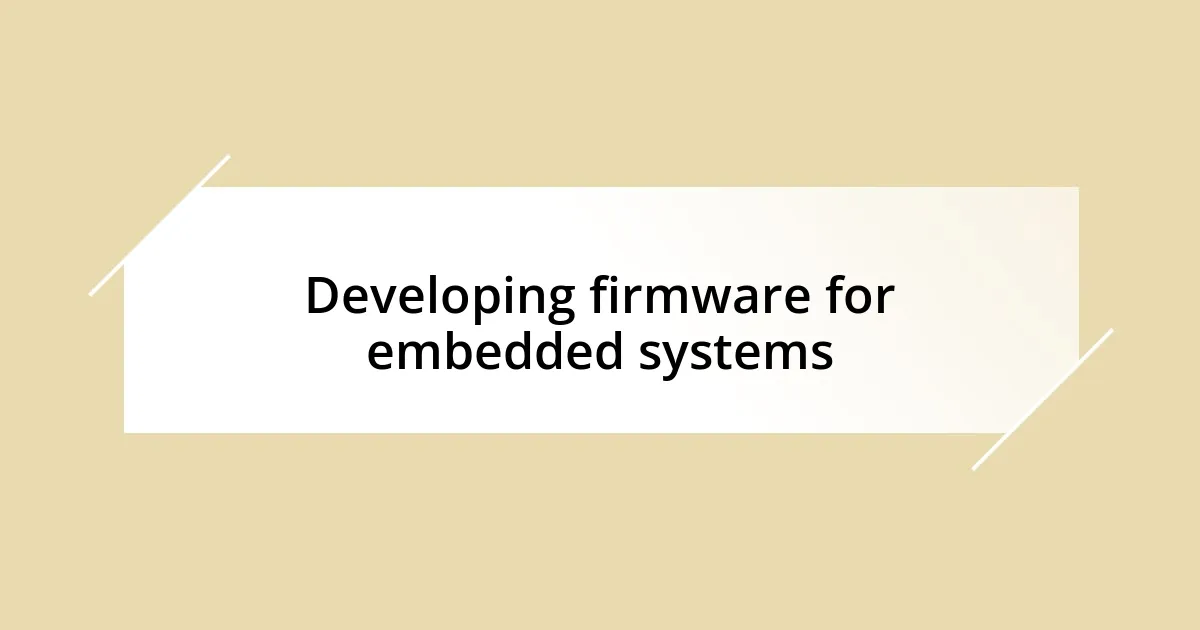 Developing firmware for embedded systems