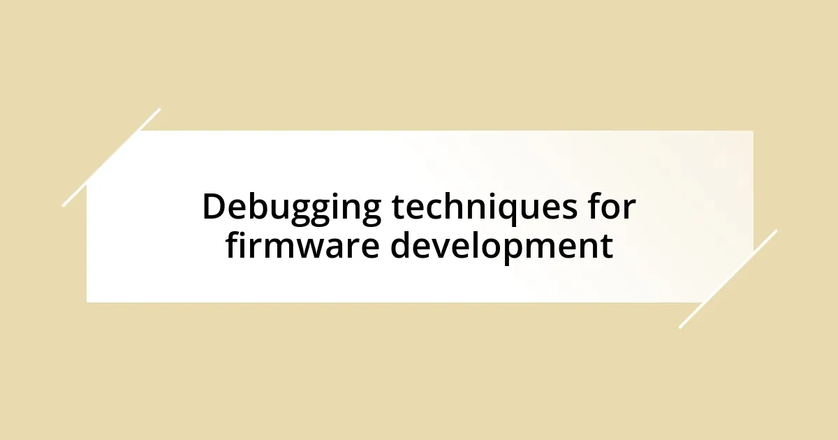 Debugging techniques for firmware development