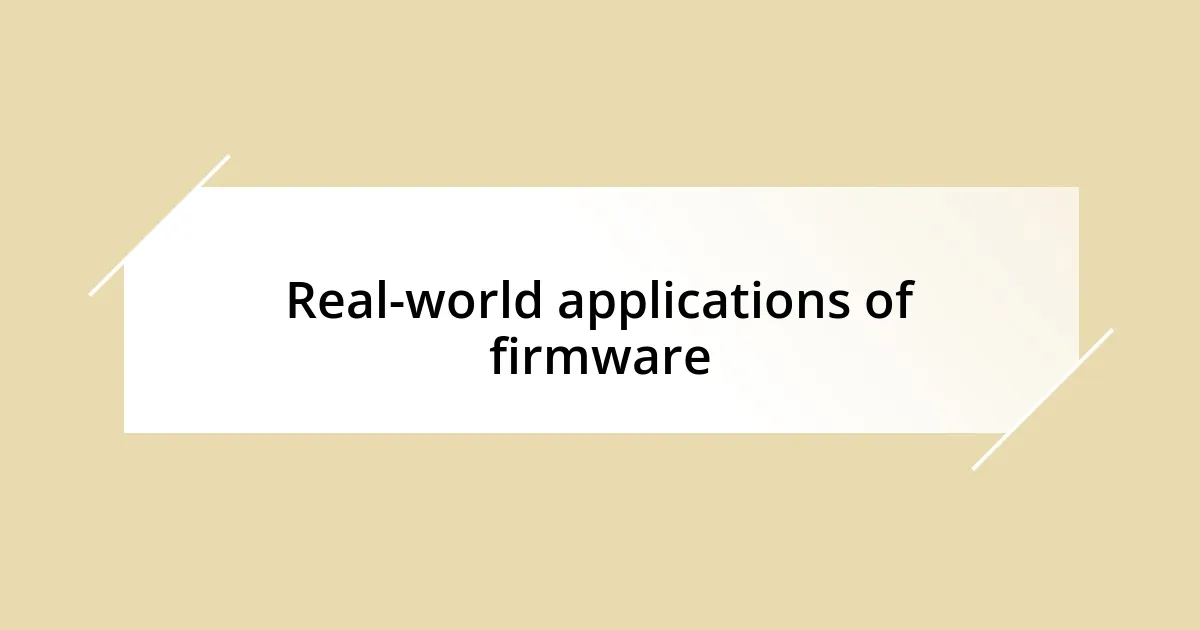 Real-world applications of firmware