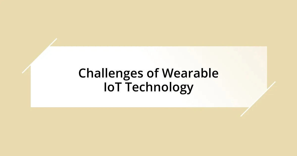 Challenges of Wearable IoT Technology