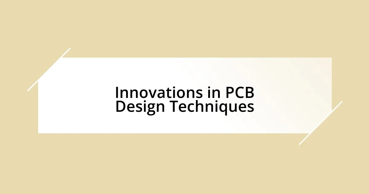 Innovations in PCB Design Techniques