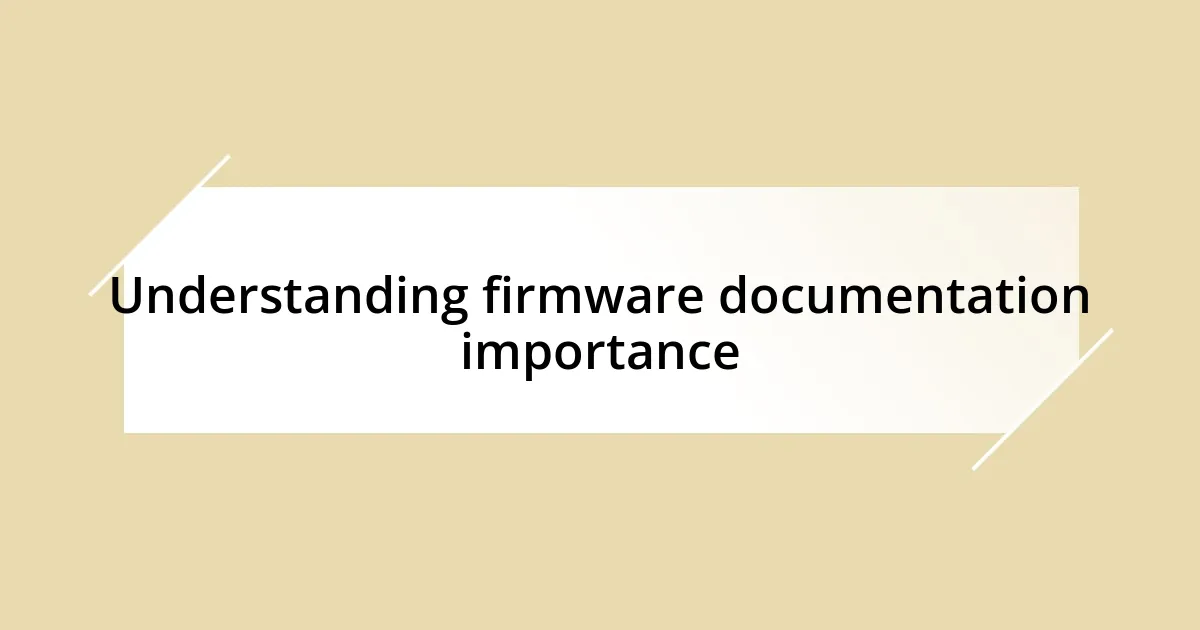 Understanding firmware documentation importance