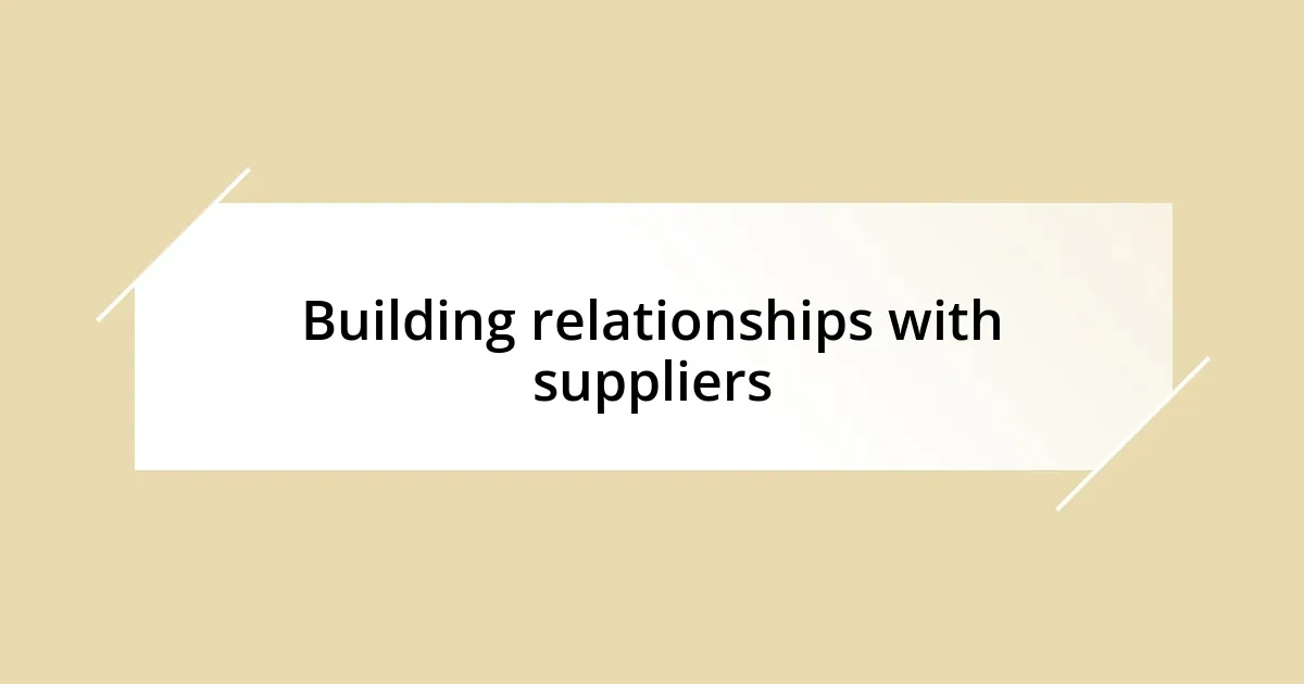 Building relationships with suppliers