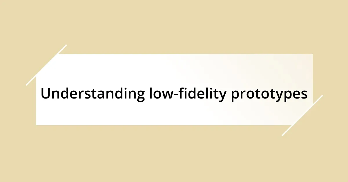 Understanding low-fidelity prototypes